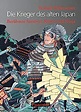 Die Krieger des alten Japan: Berühmte Samurai, Rōnin und Ninja ...