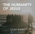 The Humanity of Jesus: Understanding the Incarnation of God and the ...