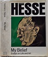 MY BELIEF: Essays on Life and Art | Hermann Hesse | 1st Edition