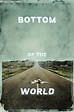 Bottom of the World (2017) - Posters — The Movie Database (TMDB)