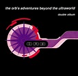 The Orb's Adventures Beyond The Ultraworld (Deluxe Edition 3CDs) - The Orb
