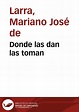 Donde las dan las toman / Mariano José de Larra | Biblioteca Virtual ...