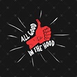 All Good In The Hood - Positive Words - T-Shirt | TeePublic