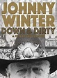 Johnny Winter Down Dirty (2014) Stream and Watch Online | Moviefone