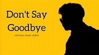 Don't Say Goodbye (Official Music Video) - YouTube