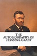 The Autobiography of Ulysses S. Grant by Ulysses S Grant, Paperback ...