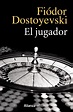 El jugador. Fiódor Dostoievski | Entre montones de libros