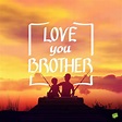 35 I Love You Messages to Make Your Brother's Heart Melt