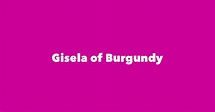 Gisela of Burgundy - Spouse, Children, Birthday & More