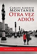 Otra vez adios / Goodbye Again, Carlos Alberto Montaner | 9781614359562 ...