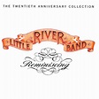 Reminiscing: The Twentieth Anniversary Collection by Little River Band ...