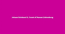 Johann Reinhard II, Count of Hanau-Lichtenberg - Spouse, Children ...