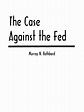The Case Against The Fed | PDF