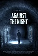 Against the Night - Película 2017 - SensaCine.com