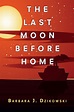 The Last Moon Before Home (Moon Trilogy, #2) by Barbara J. Dzikowski ...