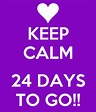 KEEP CALM 24 DAYS TO GO!! Poster | Julio | Keep Calm-o-Matic