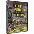 El Último Pistolero De La Frontera (The Last Of The Fast Guns)