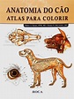 Anatomia do Cão - Atlas para Colorir