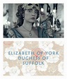 Tudor Redhead : ELIZABETH OF YORK, DUCHESS OF SUFFOLK - (22 April...
