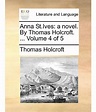 Anna St.Ives: A Novel. by Thomas Holcroft. ... Volume 4 of 5: Buy Anna ...