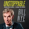 Unstoppable: Harnessing Science to Change the World by Bill Nye ...