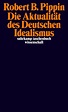 Die Aktualität des Deutschen Idealismus | Robert B. Pippin ...