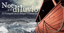 Noé y el Diluvio: El Evangelio en el Antiguo Testamento | Series ...