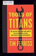 TOOLS OF TITANS - THE TACTICS, ROUTINES AND HABITS OF BILLIONAIRES ...