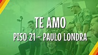 Piso 21 Feat. Paulo Londra - Te Amo (Lyric Video) | CantoYo - YouTube