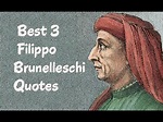 Best 3 Filippo Brunelleschi Quotes - The Italian designer & a key ...