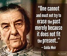 ...not try to erase the past... Golda Meir in 2021 | Quotes by famous ...