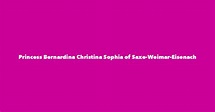 Princess Bernardina Christina Sophia of Saxe-Weimar-Eisenach - Spouse ...