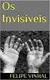 Os Invisíveis - eBook, Resumo, Ler Online e PDF - por Felipe Vinhal