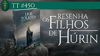 Resenha: "Os Filhos de Húrin" (2020) | TT 450 - YouTube