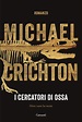 I cercatori di ossa - Michael Crichton - Libro - Garzanti - Narratori ...
