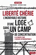 Liberté chérie - L'incroyable histoire d'une Loge dans un camp de ...
