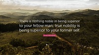 Ernest Hemingway Quote: “There is nothing noble in being superior to ...