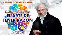 Arthur Schopenhauer - Dialéctica Erística: El Arte de Tener Razón ...