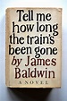 Tell Me How Long The Train's Been Gone by Baldwin, James: Near Fine ...