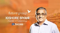 Inspiring Success Story of Kishore Biyani - Founder and CEO of the ...