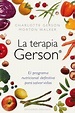 LA TERAPIA GERSON. EL PROGRAMA NUTRICIONAL DEFINITIVO PARA SALVAR VIDAS ...