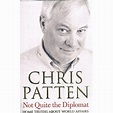 Not Quite The Diplomat. Home Truths About World Affairs. Patten Chris ...