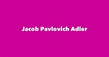 Jacob Pavlovich Adler - Spouse, Children, Birthday & More