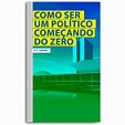 Como se Tornar um Político Começando do Zero – Livraria do Bolsonaro