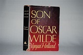Son of Oscar Wilde by Vyvyan Holland - Stated First Edtion - 1954 ...