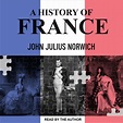 A History of France Audiobook, written by John Julius Norwich ...