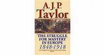 The Struggle for Mastery in Europe, 1848-1918 by A.J.P. Taylor ...