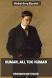 Human, All Too Human by Friedrich Nietzsche - Free ebook - Global Grey ...