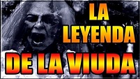 LA LEYENDA DE LA VIUDA VIDEO COMPLETO - YouTube