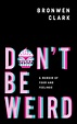 Don’t Be Weird by Bronwen Clark | MemberSHARE